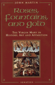 Roses, Fountains, and Gold - The Virgin Mary in History, Art and Apparitions