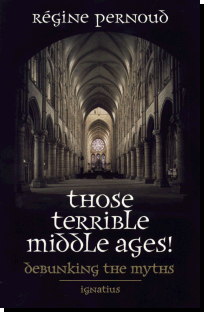 Those Terrible Middle Ages ! - Debunking the Myths