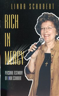 Rich in Mercy, personal testimony of Linda Schubert Linda Schubert